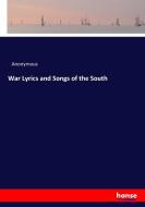 War Lyrics and Songs of the South di Anonymous edito da hansebooks