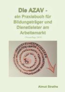 Die AZAV - ein Praxisbuch für Bildungsträger und Dienstleister am Arbeitsmarkt di Almut Strathe edito da Books on Demand