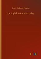 The English in the West Indies di James Anthony Froude edito da Outlook Verlag