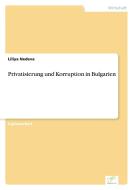 Privatisierung und Korruption in Bulgarien di Liliya Nedeva edito da Diplom.de