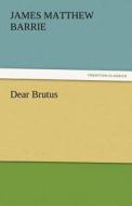 Dear Brutus di J. M. (James Matthew) Barrie edito da TREDITION CLASSICS