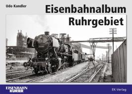 Eisenbahnalbum Ruhrgebiet di Udo Kandler edito da Ek-Verlag GmbH