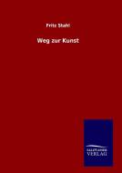 Weg zur Kunst di Fritz Stahl edito da TP Verone Publishing