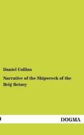 Narrative of the Shipwreck of the Brig Betsey di Daniel Collins edito da DOGMA