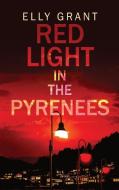 Red Light in the Pyrenees di Elly Grant edito da Next Chapter