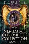 The Nememiah Chronicles Collection - Books 1-3 di D. S. Williams edito da Next Chapter