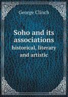 Soho And Its Associations Historical, Literary And Artistic di Edward F Rimbault, George Clinch edito da Book On Demand Ltd.