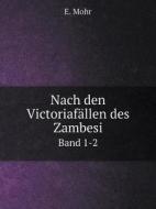 Nach Den Victoriafallen Des Zambesi Band 1-2 di E Mohr edito da Book On Demand Ltd.