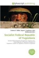 Socialist Federal Republic of Yugoslavia edito da Alphascript Publishing