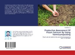 Productive Assessment Of Pisum Sativum By Using Vermicomposting di Vishal Kamboj edito da LAP Lambert Academic Publishing