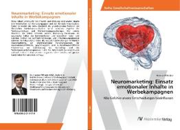 Neuromarketing: Einsatz emotionaler Inhalte in Werbekampagnen di Hannes Piffrader edito da AV Akademikerverlag