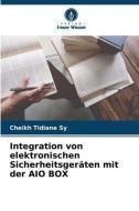 Integration von elektronischen Sicherheitsgeräten mit der AIO BOX di Cheikh Tidiane Sy edito da Verlag Unser Wissen