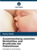 Zusammenhang zwischen Nichtstillen und Brustkrebs bei Patientinnen di Hanna Abate edito da Verlag Unser Wissen