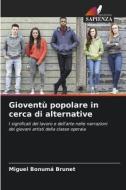 Gioventù popolare in cerca di alternative di Miguel Bonumá Brunet edito da Edizioni Sapienza