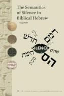 The Semantics of Silence in Biblical Hebrew di Sonja Noll edito da BRILL ACADEMIC PUB