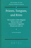 Priests, Tongues, and Rites: The London-Leiden Magical Manuscripts and Translation in Egyptian Ritual (100-300 Ce) di Jacco Dieleman edito da BRILL ACADEMIC PUB