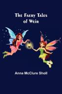 THE FAERY TALES OF WEIR di ANNA MCCLURE SHOLL edito da LIGHTNING SOURCE UK LTD