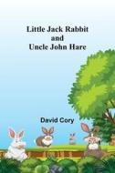 Little Jack Rabbit and Uncle John Hare di David Cory edito da Alpha Editions