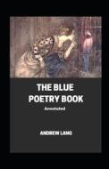 The Blue Poetry Book Annotated di Lang Andrew Lang edito da Independently Published