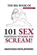 The Big Book Of 101 Sex Positions To Make You Scream! di Ratajkowski Anastasia Ratajkowski edito da Independently Published