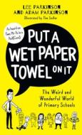 Put A Wet Paper Towel On It di Lee Parkinson, Adam Parkinson edito da HarperCollins Publishers
