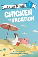 Chicken on Vacation di Adam Lehrhaupt edito da HARPERCOLLINS