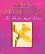 To Mother With Love di Helen Steiner Rice edito da Cornerstone