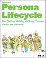 The Essential Persona Lifecycle: Your Guide to Building and Using Personas di Tamara Adlin, John Pruitt edito da MORGAN KAUFMANN PUBL INC