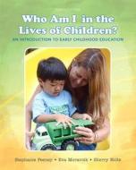Who Am I In The Lives Of Children? An Introduction To Early Childhood Education di Stephanie Feeney, Eva Moravcik, Sherry Nolte edito da Pearson Education (us)