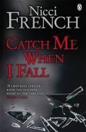 Catch Me When I Fall di Nicci French edito da Penguin Books Ltd