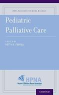 Pediatric Palliative Care di Betty Ferrell, Hospice and Palliative Nurses Associatio edito da OXFORD UNIV PR