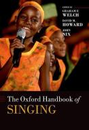 The Oxford Handbook Of Singing di Welch, Howard, Nix edito da Oup Oxford