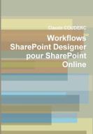 Workflows Sharepoint Designer Pour Sharepoint Online di Claude Couderc edito da Lulu.com