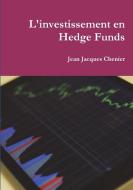 L'Investissement En Hedge Funds di Jean Jacques Chenier edito da Lulu.com