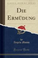 Die Ermdung (Classic Reprint) di Angelo Mosso edito da Forgotten Books