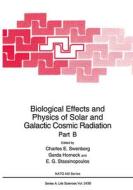 Biological Effects and Physics of Solar and Galactic Cosmic Radiation Part B di Charles E. Swenberg, G. Horneck, North Atlantic Treaty Organization edito da Plenum Publishing Corporation