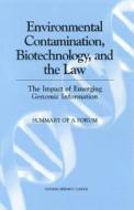 Environmental Contamination, Biotechnology, and the Law: The Impact of Emerging Genomic Information: Summary of a Forum di National Research Council, Division On Earth And Life Studies, Board On Life Sciences edito da NATL ACADEMY PR