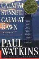 Calm at Sunset, Calm at Dawn di Paul Watkins edito da St. Martins Press-3PL