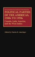 Political Parties of the Americas, 1980s to 1990s di Charles D. Ameringer edito da Greenwood Press