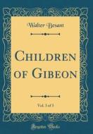 Children of Gibeon, Vol. 3 of 3 (Classic Reprint) di Walter Besant edito da Forgotten Books