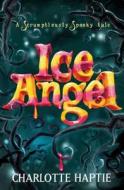 The Ice Angel di Charlotte Haptie edito da Hachette Children\'s Books