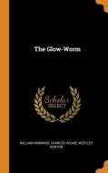 The Glow-worm di William Manning, Charles Holme, Westley Horton edito da Franklin Classics Trade Press