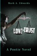 Love & Trust: A Poetic Novel di Mark Edwards edito da LULU PR