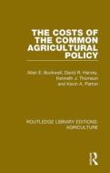 The Costs Of The Common Agricultural Policy di Allan E. Buckwell, David R. Harvey, Kenneth J. Thomson, Kevin A. Parton edito da Taylor & Francis Ltd