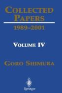 Collected Papers IV: 1989-2001 di Goro Shimura, G. Shimura edito da SPRINGER PG