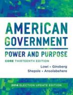 American Government: Power and Purpose di Theodore J. Lowi, Benjamin Ginsberg, Kenneth A. Shepsle edito da W. W. Norton & Company