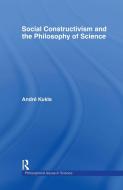 Social Constructivism and the Philosophy of Science di Andre Kukla edito da Taylor & Francis Ltd