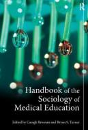 Handbook of the Sociology of Medical Education di Caragh Brosnan edito da Taylor & Francis Ltd