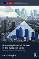 Governing Financial Services in the European Union di Lucia Quaglia edito da Taylor & Francis Ltd