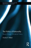 The Politics of Rationality di Charles (The University of New York in Prague) Webel edito da Taylor & Francis Ltd
